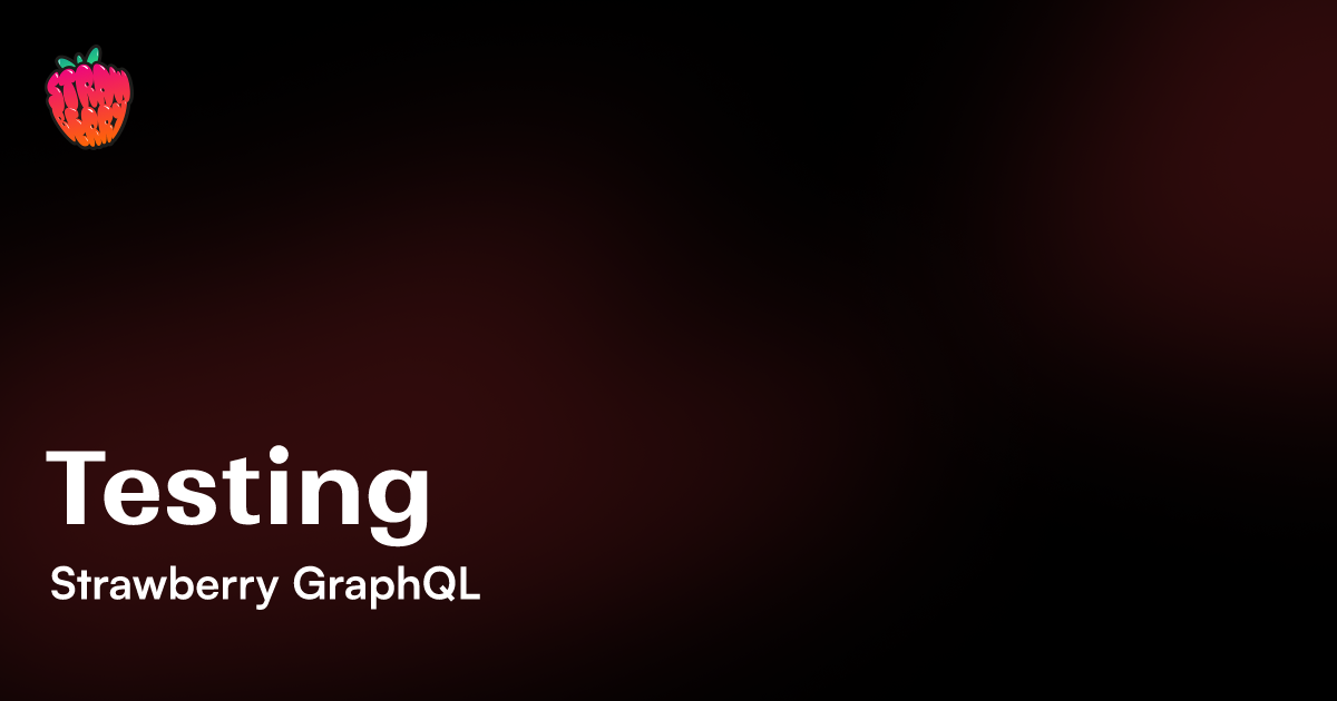 Testing | 🍓 Strawberry GraphQL